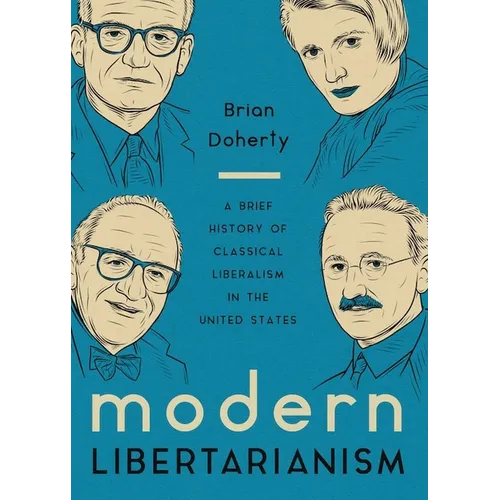 Modern Libertarianism: A Brief History of Classical Liberalism in the United States - Hardcover