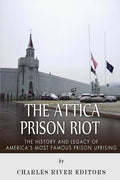 The Attica Prison Riot: The History and Legacy of America's Most Famous Prison Uprising - Paperback