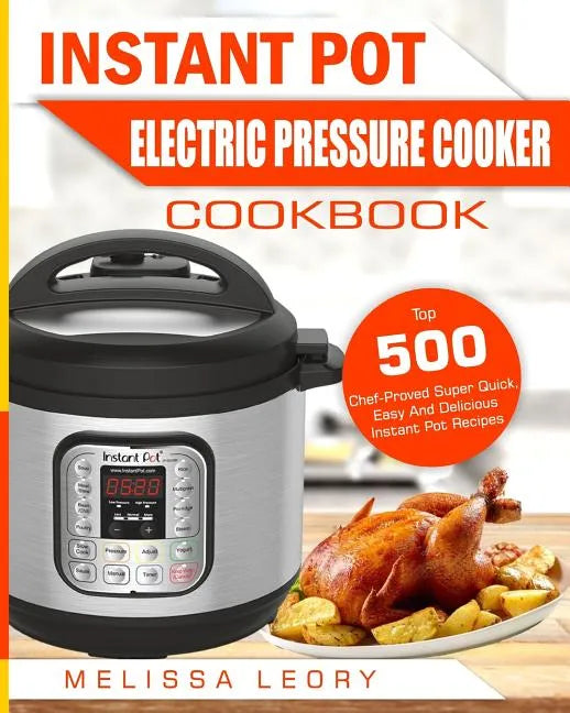 Instant Pot Electric Pressure Cooker Cookbook: Top 500 Chef-Proved Super Quick, Easy and Delicious Instant Pot Recipes for Weight Loss and Overall Hea - Paperback
