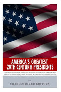 America's Greatest 20th Century Presidents: The Lives of Theodore Roosevelt, Franklin D. Roosevelt, Harry Truman, Dwight D. Eisenhower, John F. Kenned - Paperback