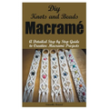 Diy Knots and Beads macramé: A Detailed Step by Step Guide to Creative Macramé Projects - Paperback