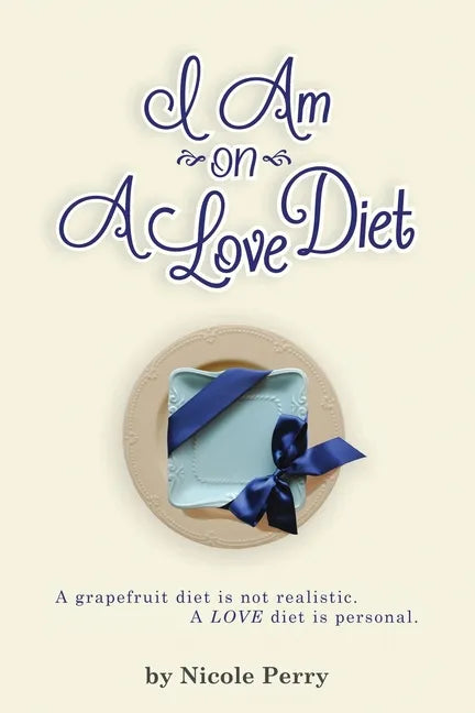 I Am On A Love Diet: A grapefruit diet is not realistic. A love diet is personal. - Paperback