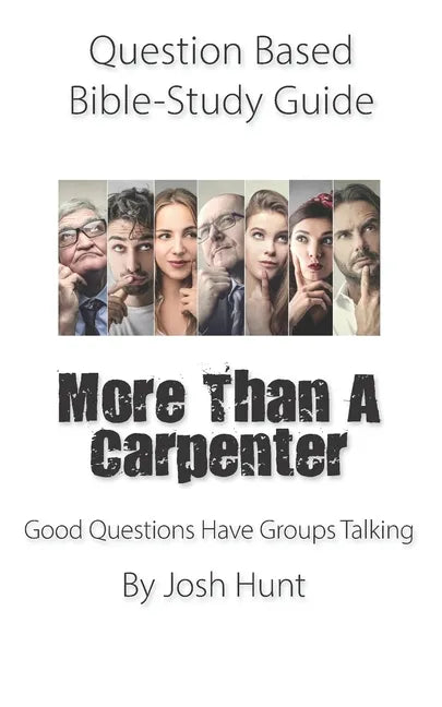 Question-based Bible Study Guide -- More Than a Carpenter: Good Questions Have Groups Talking - Paperback