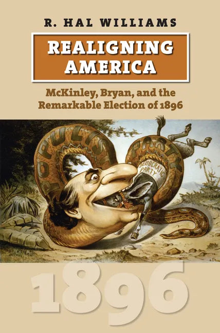 Realigning America: McKinley, Bryan, and the Remarkable Election of 1896 - Paperback
