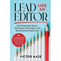 Lead Like an Editor: Hire Passionate Teams, Tell Stories That Inspire, and Build Brands People Love - Paperback