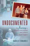 Undocumented: My Journey to Princeton and Harvard and Life as a Heart Surgeon - Paperback