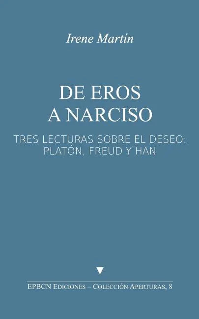 de Eros a Narciso: Tres Lecturas Sobre El Deseo: Platón, Freud Y Han - Paperback