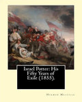 Israel Potter: His Fifty Years of Exile (1855). By: Herman Melville: Israel Potter: His Fifty Years of Exile is the eighth book by Am - Paperback
