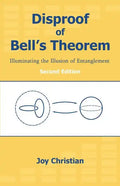 Disproof of Bell's Theorem: Illuminating the Illusion of Entanglement, Second Edition - Paperback