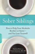Sober Siblings: How to Help Your Alcoholic Brother or Sister--And Not Lose Yourself - Paperback