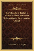 Christianity in Turkey a Narrative of the Protestant Reformation in the Armenian Church - Paperback