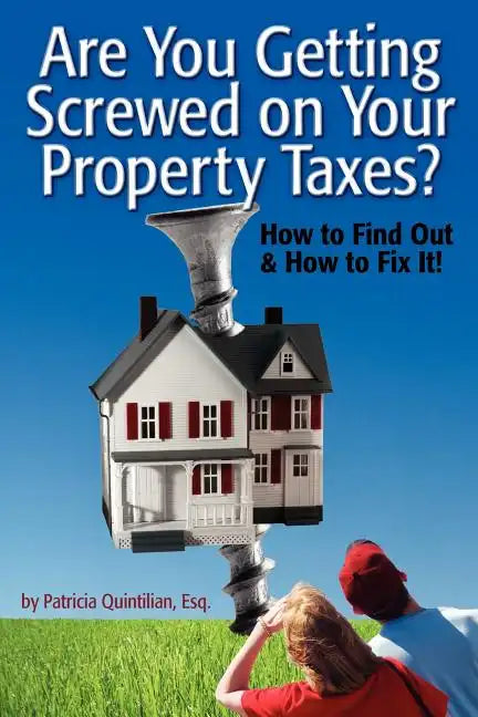 Are You Getting Screwed On Your Property Taxes?: How To Find Out and How To Fix It! - Paperback