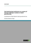 The family group conference as a means of decision-making in matters of adult guardianship: Considerations of New Zealand's adult guardianship law - Paperback