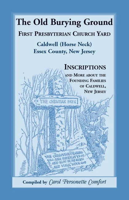 The Old Burying Ground, First Presbyterian Church Yard, Caldwell (Horse Neck), Essex County, New Jersey - Paperback