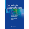 Succeeding in Academic Medicine: A Roadmap for Diverse Medical Students and Residents - Paperback