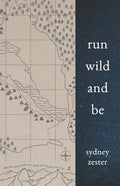 Run Wild and Be: A Collection of Poems & Stories Inspired by Wild Spaces & Endurance Running. - Paperback