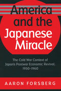 America and the Japanese Miracle: The Cold War Context of Japan's Postwar Economic Revival, 1950-1960 - Paperback