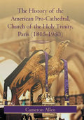 The History of the American Pro-Cathedral of the Holy Trinity, Paris (1815-1980) - Hardcover