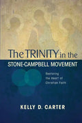 Trinity in the Stone-Campbell Movement: Restoring the Heart of Christian Faith - Paperback