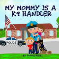 My Mommy is a K9 Handler - Paperback