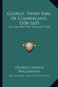 George, Third Earl Of Cumberland, 1558-1605: His Life And His Voyages (1920) - Paperback