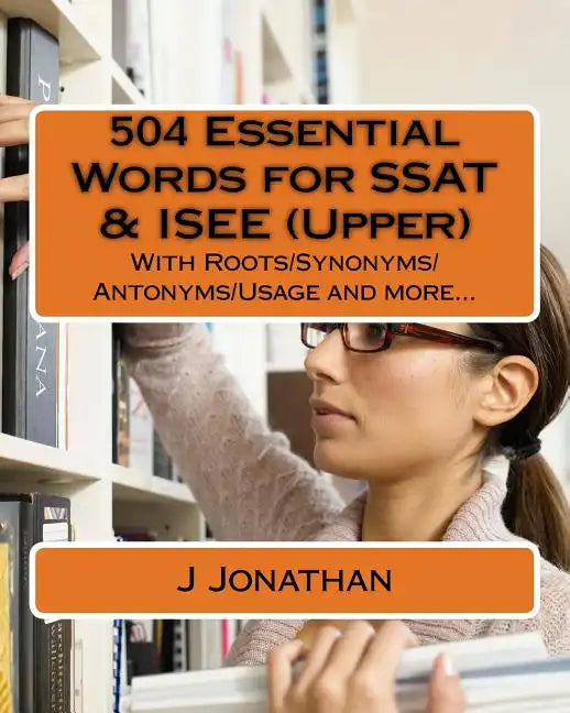 504 Essential Words for SSAT & ISEE (Upper): With Roots/Synonyms/Antonyms/Usage and more... - Paperback