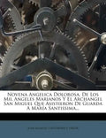 Novena Angelica Dolorosa, de Los Mil Angeles Marianos y El Archangel San Miguel Que Asistieron de Guarda a Maria Santissima... - Paperback