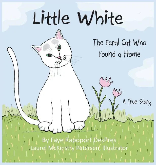 Little White: The Feral Cat Who Found a Home - Hardcover