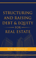 Structuring and Raising Debt & Equity for Real Estate - Paperback