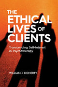 The Ethical Lives of Clients: Transcending Self-Interest in Psychotherapy - Paperback