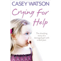Crying for Help: The Shocking True Story of a Damaged Girl with a Dark Past - Paperback