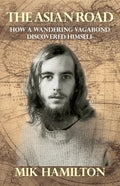 The Asian Road: How a Wandering Vagabond Discovered Himself - Paperback