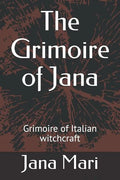 The Grimoire of Jana: Grimoire of Italian witchcraft - Paperback