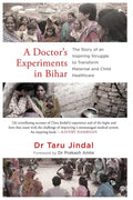 A Doctor's Experiments in Bihar: The Story of an Inspiring Struggle to Transform Maternal and Child Healthcare - Paperback