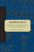 Alchemical Belief: Occultism in the Religious Culture of Early Modern England - Paperback
