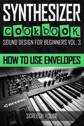 Synthesizer Cookbook: How to Use Envelopes - Paperback