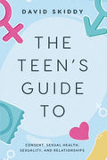 The Teen's Guide to: Consent, Sexual Health, Sexuality, and Relationships - Paperback