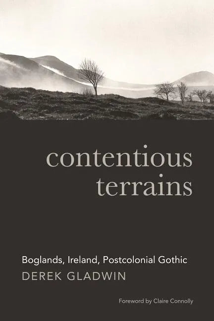 Contentious Terrains: Boglands, Ireland, Postcolonial Gothic - Hardcover