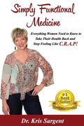 Simply Functional Medicine: Everything WOmen Need to Know to Take Their Health Back and Stop Feeling Like C.R.A.P! - Paperback