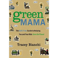 Green Mama: The Guilt-Free Guide to Helping You and Your Kids Save the Planet - Paperback
