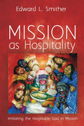 Mission as Hospitality: Imitating the Hospitable God in Mission - Paperback