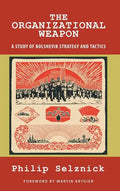 The Organizational Weapon: A Study of Bolshevik Strategy and Tactics - Hardcover