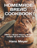 Homemade Bread Cookbook: PART 1. Bread History, Bread recipes all over the world - Paperback