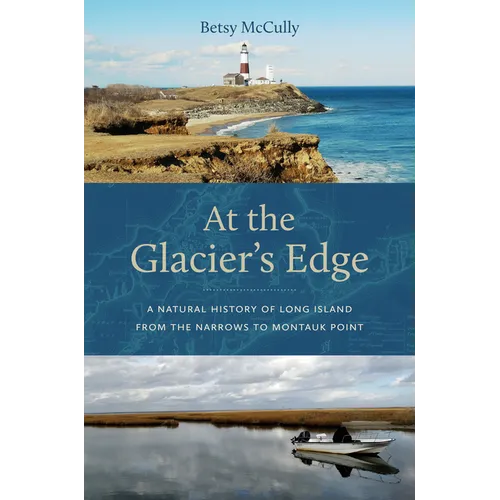 At the Glacier's Edge: A Natural History of Long Island from the Narrows to Montauk Point - Paperback