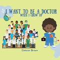I Want To Be A Doctor: When I Grow Up - Paperback