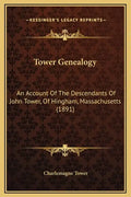 Tower Genealogy: An Account of the Descendants of John Tower, of Hingham, Massachusetts (1891) - Hardcover
