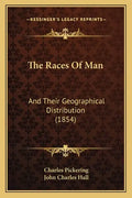 The Races Of Man: And Their Geographical Distribution (1854) - Paperback
