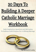 30 Days To Building A Deeper Catholic Marriage Workbook: Daily Inspiration, Questions and Motivation To Embrace God's Purpose For A Lifelong Marriage - Paperback