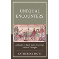 Unequal Encounters: A Reader in Early Latin American Political Thought - Paperback