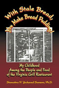 With Stale Bread, You Make Bread Pudding!: My Childhood Among the People and Food of the Virginia Grill Restaurant - Paperback